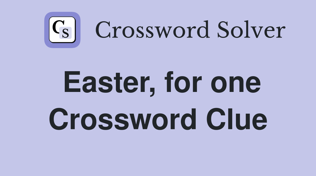 Easter, for one Crossword Clue Answers Crossword Solver